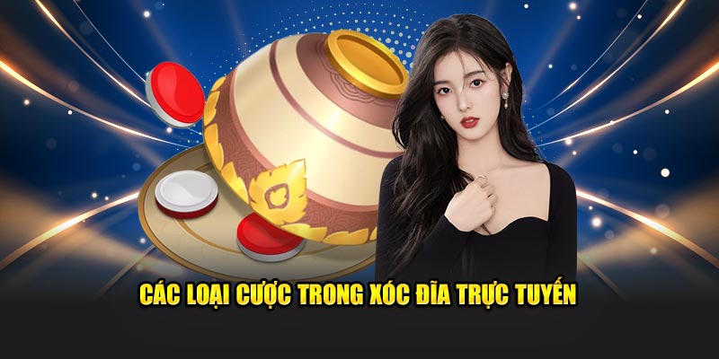 Hình thức cược trong xóc đĩa trực tuyến