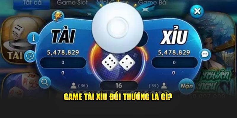Game Tài Xỉu đổi thưởng nghĩa là gì?