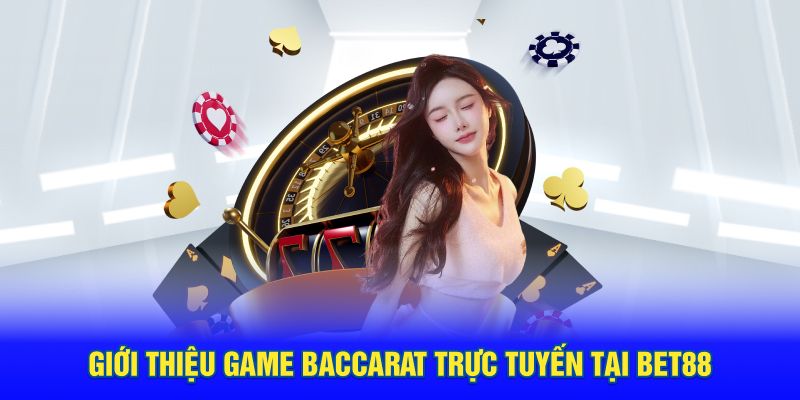 Giới thiệu game Baccarat trực tuyến tại BET88