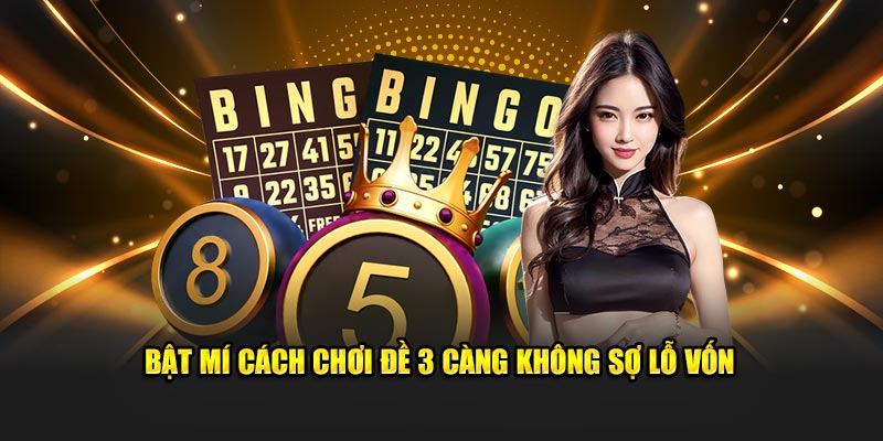 Bật mí cách chơi đề 3 càng không sợ lỗ vốn