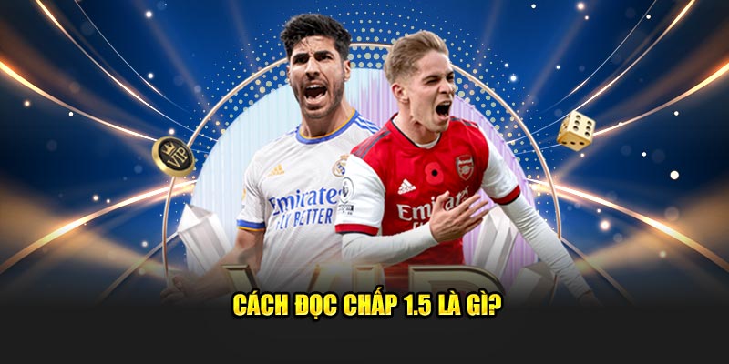 Cách đọc chấp 1.5 là gì?