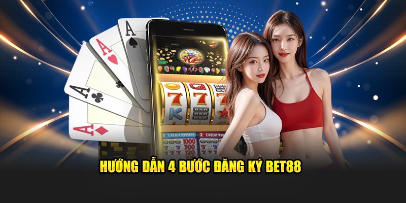 Hướng dẫn 4 bước đăng ký Bet88