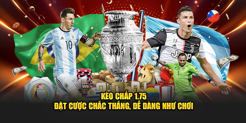 Kèo Chấp 1.75 - Đặt Cược Chắc Thắng, Dễ Dàng Như Chơi