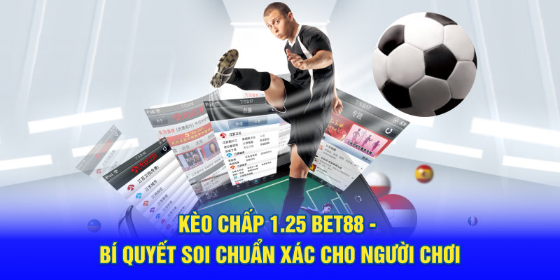Kèo Chấp 1.25 BET88 - Bí Quyết Soi Chuẩn Xác Cho Người Chơi