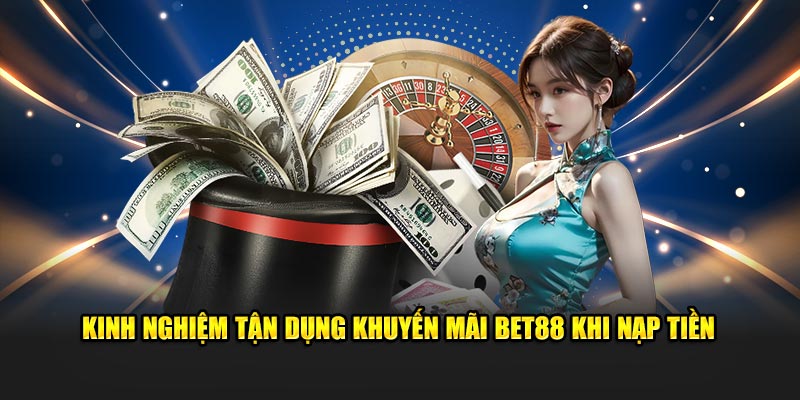 Kinh nghiệm tận dụng khuyến mãi BET88 khi nạp tiền