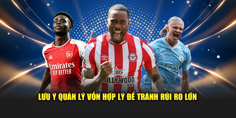 Lưu ý quản lý vốn hợp lý để tránh rủi ro lớn