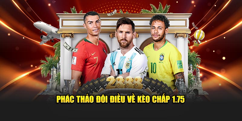Phác thảo đôi điều về kèo chấp 1.75