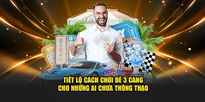 Tiết Lộ Cách Chơi Đề 3 Càng Cho Những Ai Chưa Thông Thạo