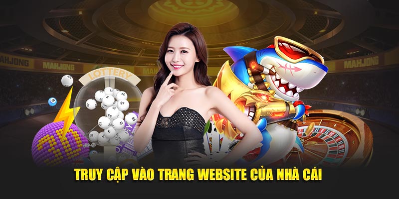 Truy cập trang website chính thức của nhà cái