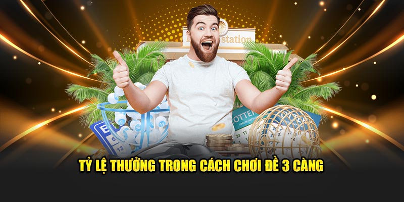 Tỷ lệ thưởng trong cách chơi đề 3 càng