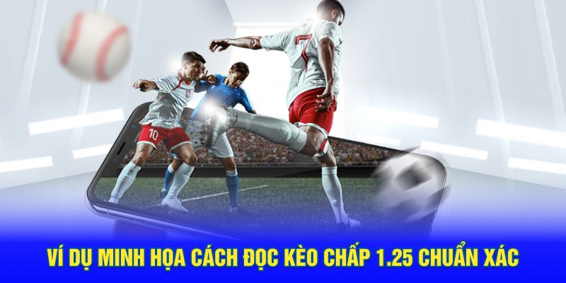 Ví dụ minh họa cách đọc kèo chấp 1.25 chuẩn xác